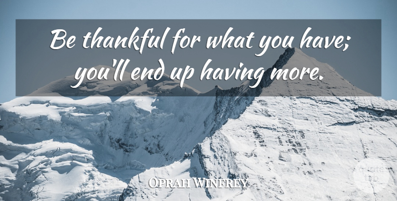 Oprah Winfrey Quote About Thanksgiving, Thankful, Gratitude: Be Thankful For What You...
