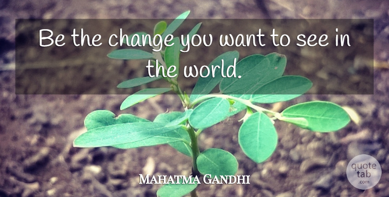 Mahatma Gandhi Quote About Action, Change: Be The Change You Want...