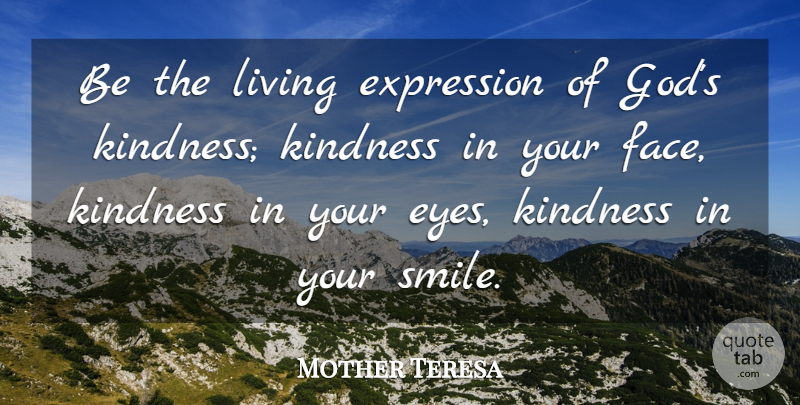 Mother Teresa Quote About Mother, Kindness, Eye: Be The Living Expression Of...