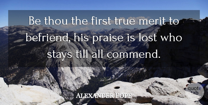 Alexander Pope Quote About Firsts, Merit, Dignity: Be Thou The First True...