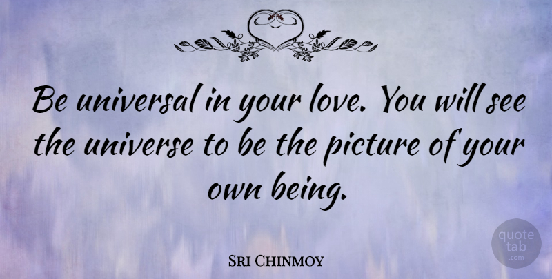Sri Chinmoy Quote About Love You, Sri Lanka, Universal Love: Be Universal In Your Love...