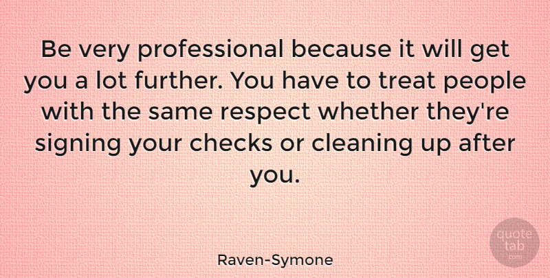 Raven-Symone Quote About Checks, People, Respect, Signing, Whether: Be Very Professional Because It...