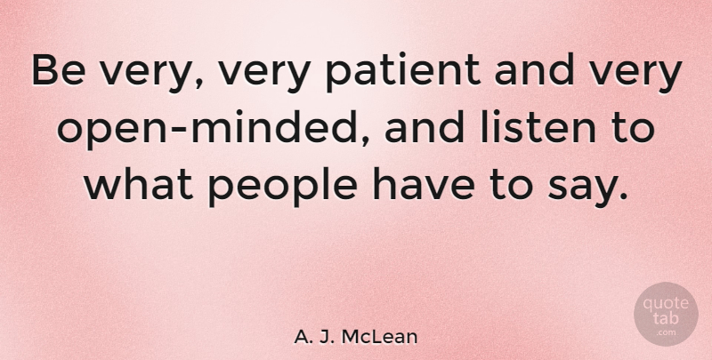A. J. McLean Quote About People, Patient, Open Minded: Be Very Very Patient And...