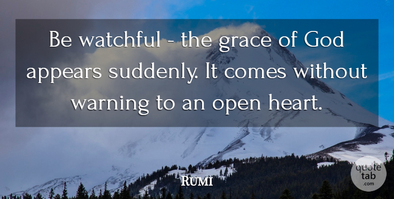 Rumi Quote About Heart, Grace, Warning: Be Watchful The Grace Of...