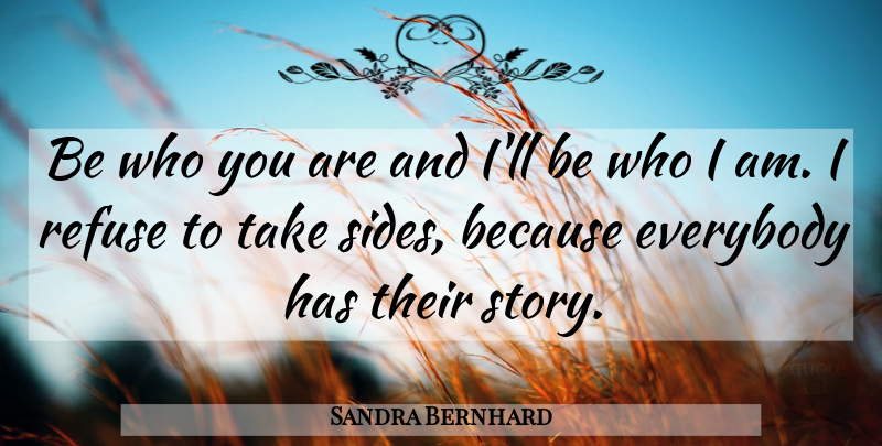 Sandra Bernhard Quote About Who I Am, Be Who You Are, Sides: Be Who You Are And...