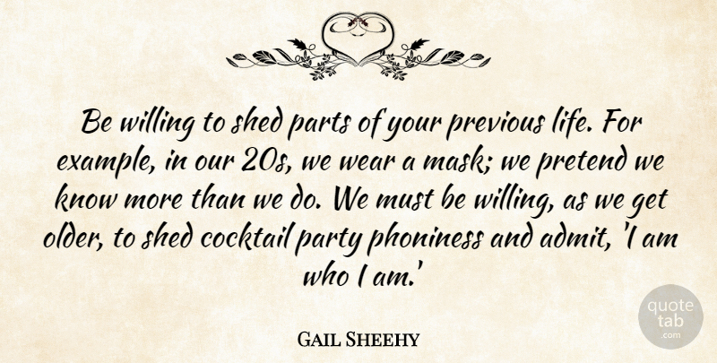 Gail Sheehy Quote About Cocktail, Life, Parts, Pretend, Previous: Be Willing To Shed Parts...