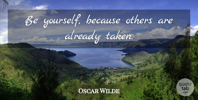 Oscar Wilde Quote About Being Yourself, Taken, Already Taken: Be Yourself Because Others Are...
