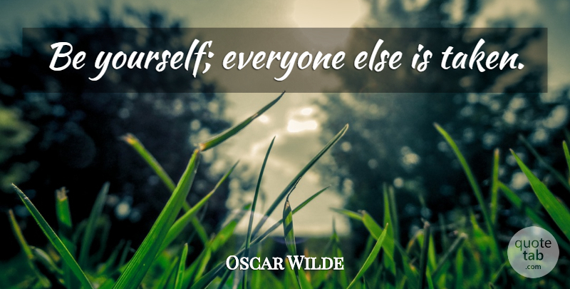 Oscar Wilde Quote About Being Happy, Being Yourself, Taken: Be Yourself Everyone Else Is...