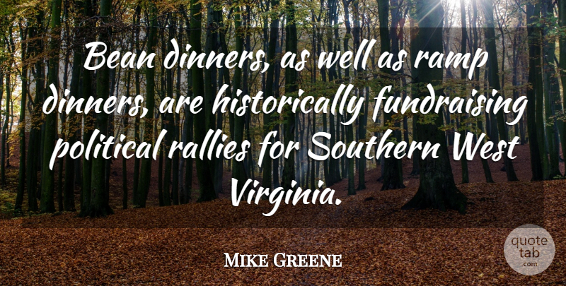 Mike Greene Quote About Bean, Political, Ramp, Southern, West: Bean Dinners As Well As...