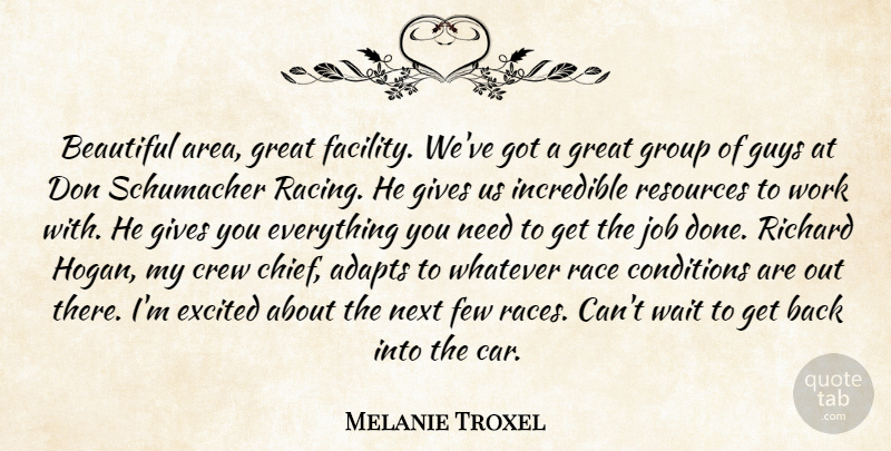 Melanie Troxel Quote About Beautiful, Conditions, Crew, Excited, Few: Beautiful Area Great Facility Weve...