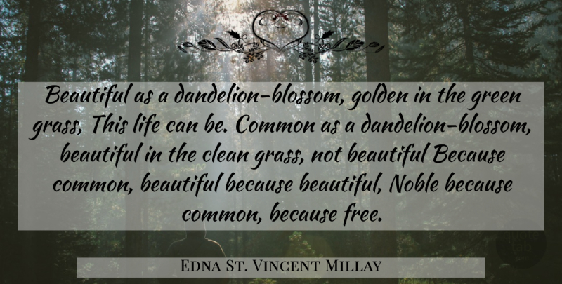Edna St. Vincent Millay Quote About Beautiful, Noble, Green: Beautiful As A Dandelion Blossom...