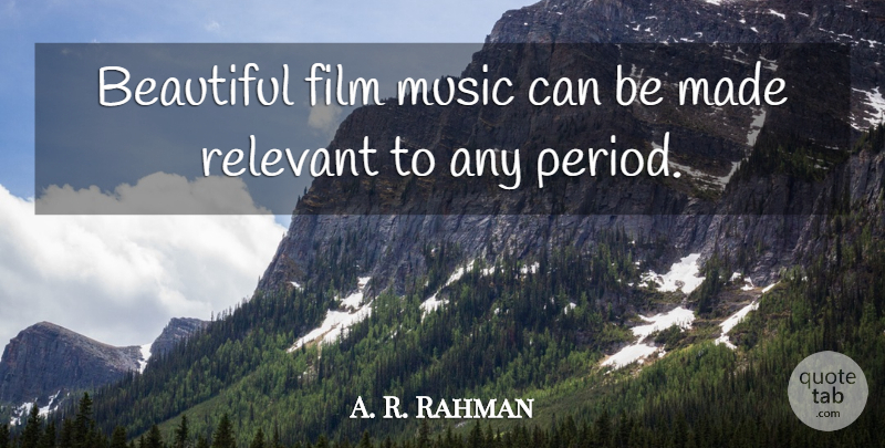 A. R. Rahman Quote About Music: Beautiful Film Music Can Be...
