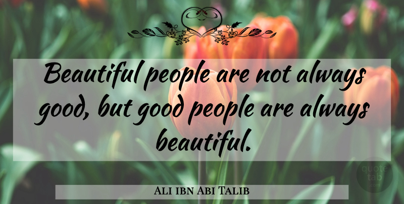 Ali ibn Abi Talib Quote About Beautiful, People, Good People: Beautiful People Are Not Always...