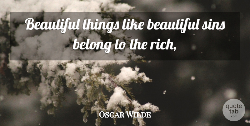 Oscar Wilde Quote About Beautiful, Belong, Sins: Beautiful Things Like Beautiful Sins...