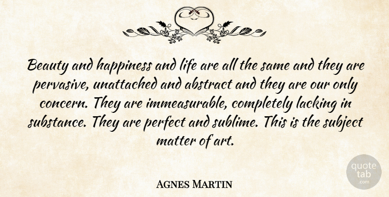 Agnes Martin Quote About Art, Perfect, Sublime: Beauty And Happiness And Life...