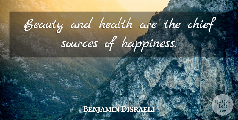 Benjamin Disraeli Quote About Beauty, Chiefs, Source: Beauty And Health Are The...