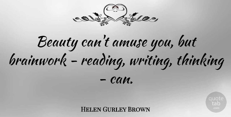 Helen Gurley Brown Quote About Reading, Knowledge, Healing: Beauty Cant Amuse You But...