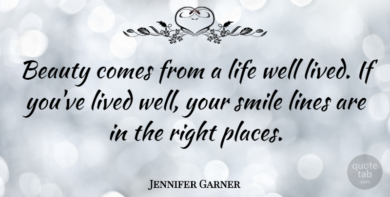 Jennifer Garner Quote About Inspirational Life, Your Smile, Lines: Beauty Comes From A Life...