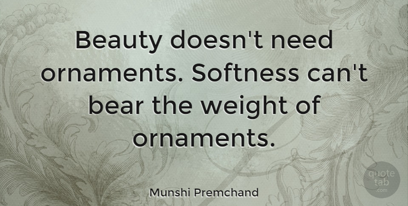 Munshi Premchand Quote About Beauty, Weight, Bears: Beauty Doesnt Need Ornaments Softness...