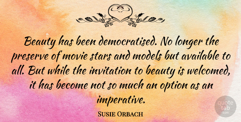 Susie Orbach Quote About Stars, Movie Star, Models: Beauty Has Been Democratised No...