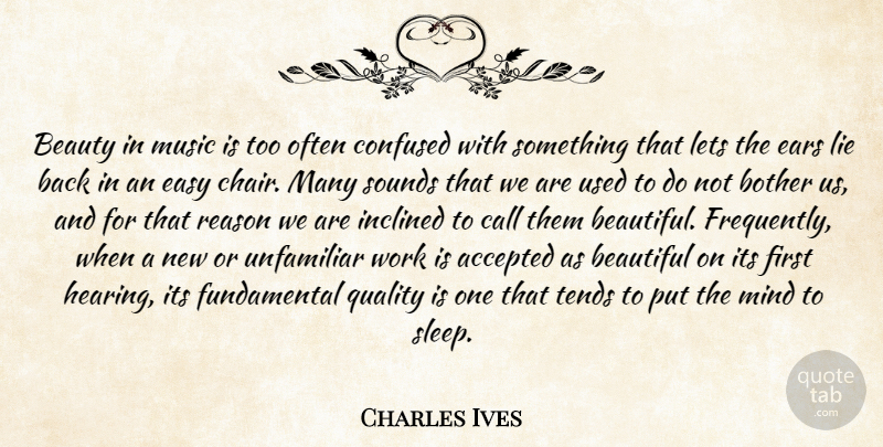 Charles Ives Quote About Beautiful, Confused, Lying: Beauty In Music Is Too...