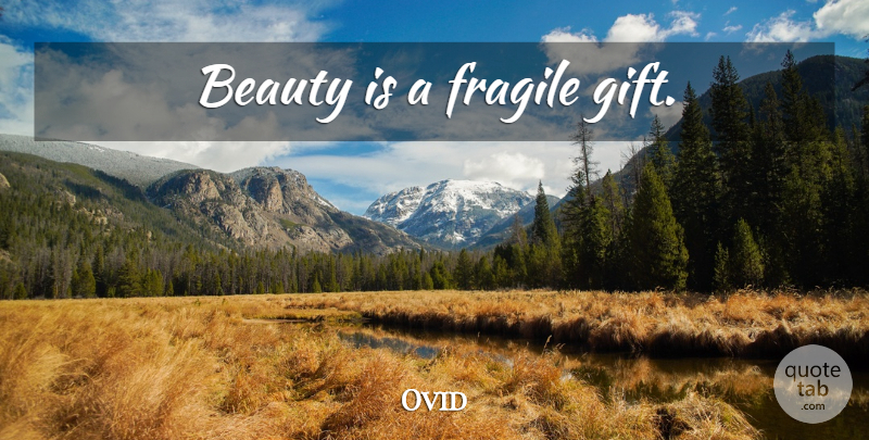 Ovid Quote About Beauty, Fragile: Beauty Is A Fragile Gift...