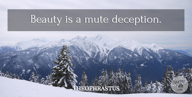 Theophrastus Quote About Beauty, Deception, Mute: Beauty Is A Mute Deception...