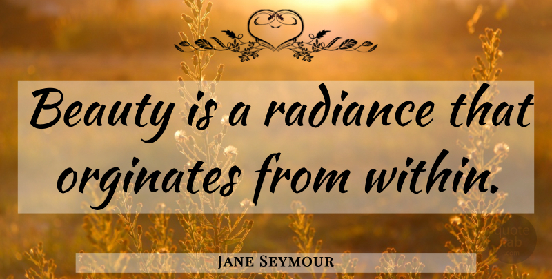 Jane Seymour Quote About Radiance: Beauty Is A Radiance That...