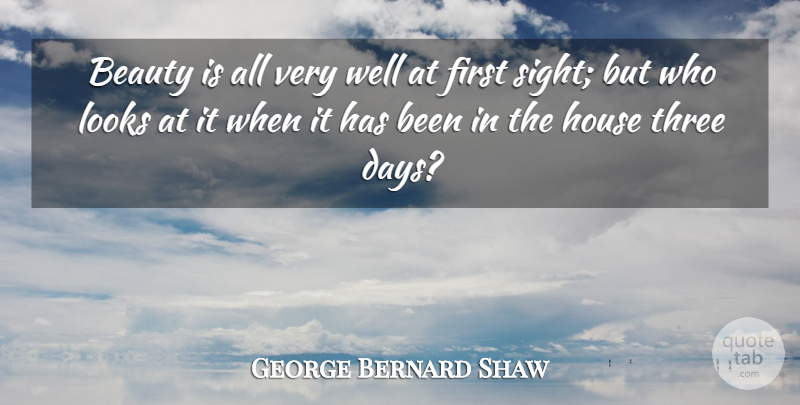 George Bernard Shaw Quote About Beauty, House, Looks, Three: Beauty Is All Very Well...