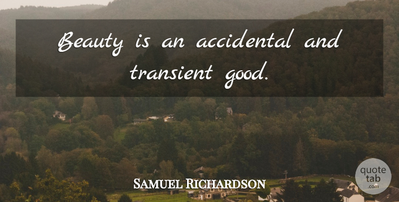 Samuel Richardson Quote About Beauty, Transient: Beauty Is An Accidental And...