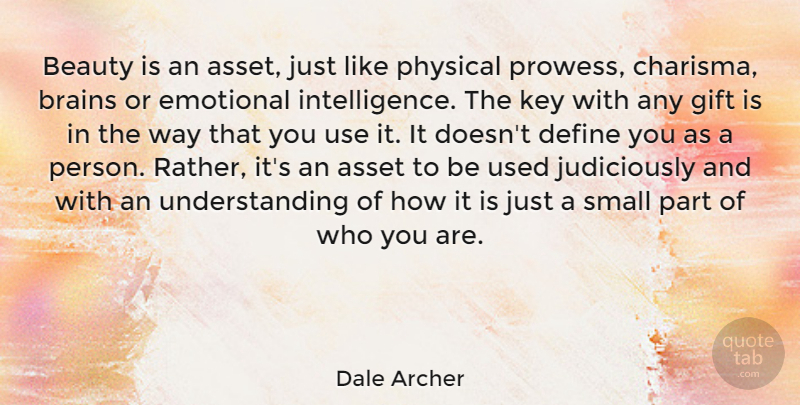 Dale Archer Quote About Emotional, Keys, Understanding: Beauty Is An Asset Just...