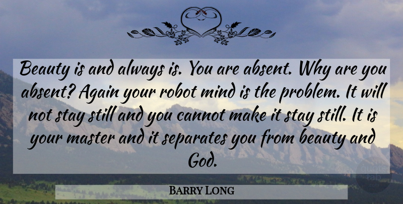 Barry Long Quote About Mind, Robots, Problem: Beauty Is And Always Is...