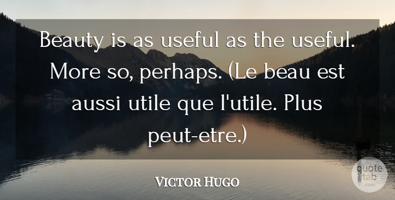 Victor Hugo Quote About Art, Philosophy, History: Beauty Is As Useful As...