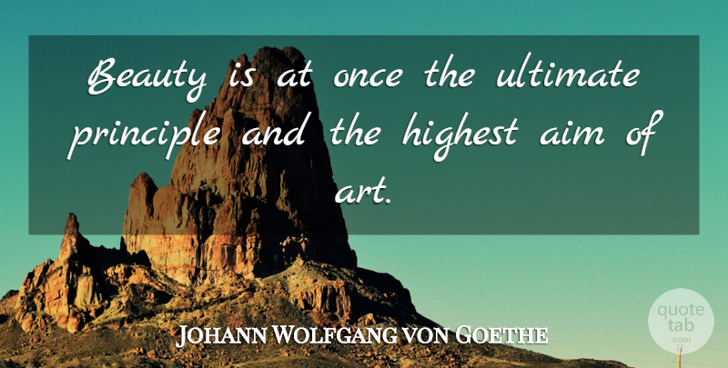 Johann Wolfgang von Goethe Quote About Beauty, Art, Principles: Beauty Is At Once The...