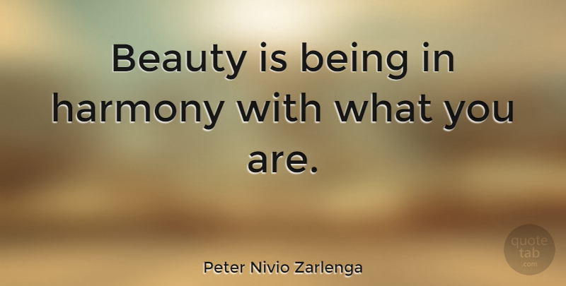 Peter Nivio Zarlenga Quote About Beauty, Chinese Actor: Beauty Is Being In Harmony...