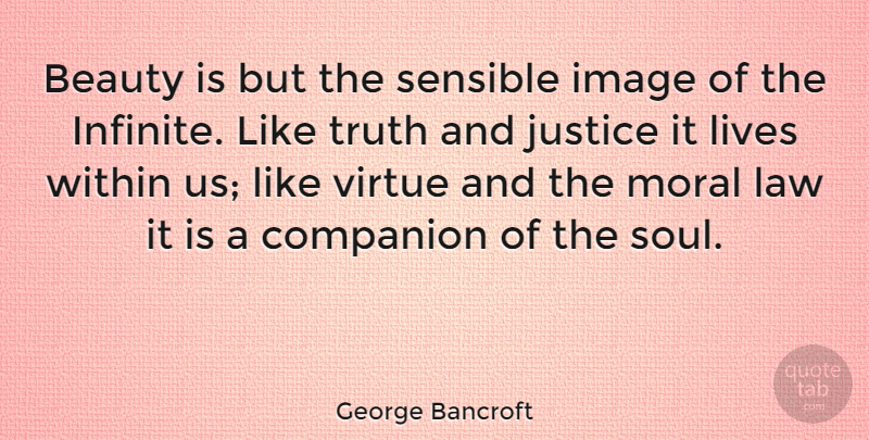 George Bancroft Quote About Beauty, Companion, Image, Law, Lives: Beauty Is But The Sensible...