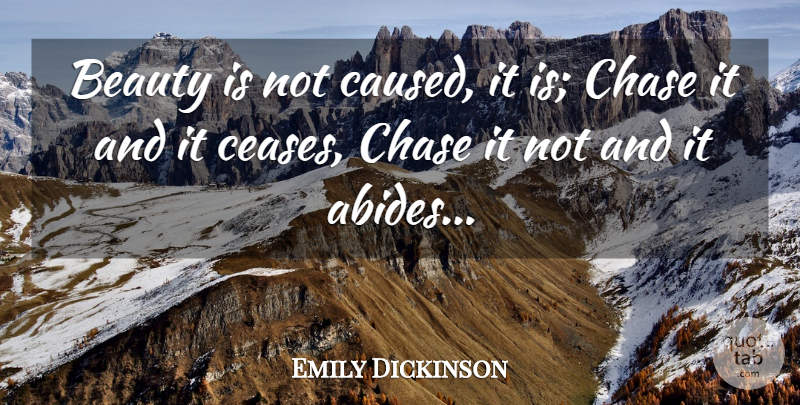 Emily Dickinson Quote About Spirituality, Cease: Beauty Is Not Caused It...