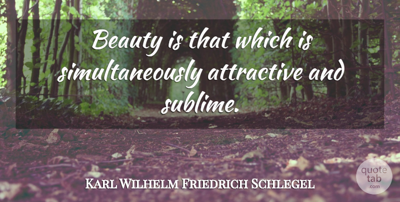 Karl Wilhelm Friedrich Schlegel Quote About Beauty, Sublime, Literature: Beauty Is That Which Is...