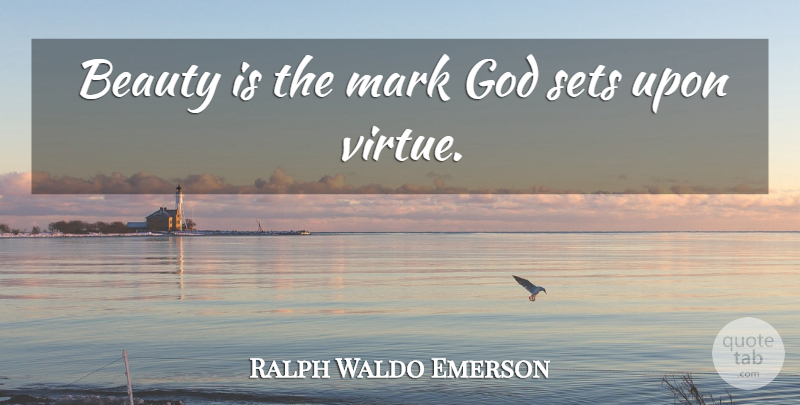 Ralph Waldo Emerson Quote About Virtue, Mark: Beauty Is The Mark God...