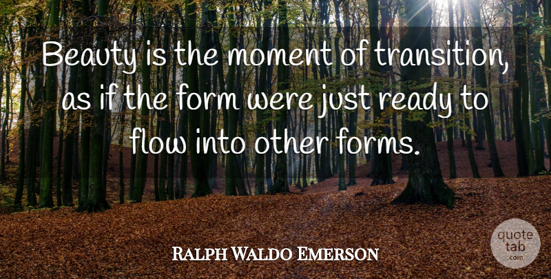 Ralph Waldo Emerson Quote About Beauty, Flow, Transition: Beauty Is The Moment Of...
