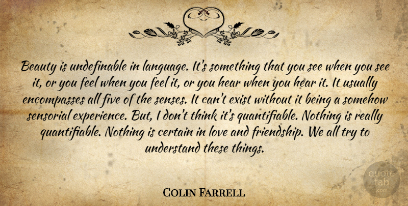 Colin Farrell Quote About Thinking, Trying, Love And Friendship: Beauty Is Undefinable In Language...