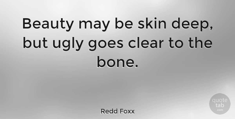 Redd Foxx Quote About Beauty, Skins, Ugly: Beauty May Be Skin Deep...