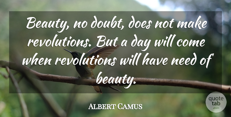 Albert Camus Quote About Doubt, Revolution, Doe: Beauty No Doubt Does Not...