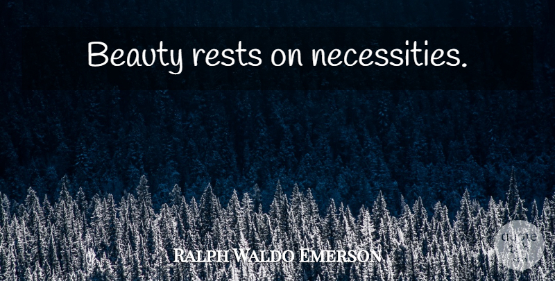 Ralph Waldo Emerson Quote About Beauty: Beauty Rests On Necessities...