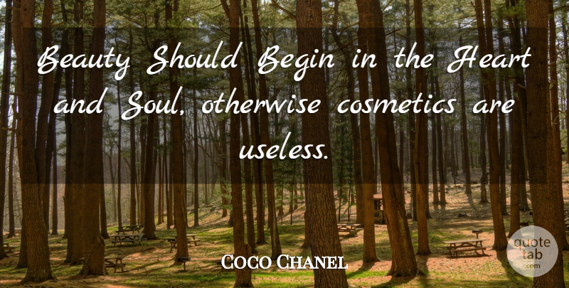 Coco Chanel Quote About Heart, Soul, Useless: Beauty Should Begin In The...