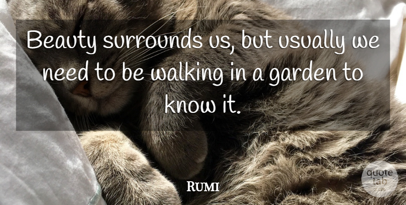 Rumi Quote About Garden, Needs, Knows: Beauty Surrounds Us But Usually...