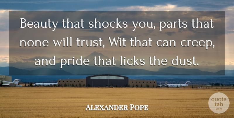 Alexander Pope Quote About Character, Pride, Dust: Beauty That Shocks You Parts...
