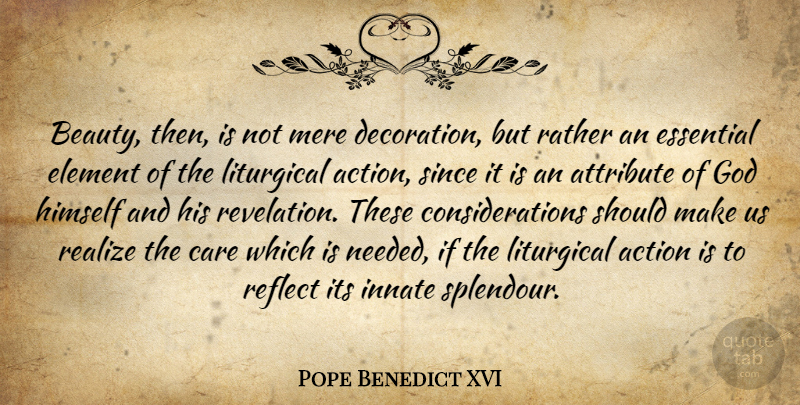 Pope Benedict XVI Quote About Elements, Care, Essentials: Beauty Then Is Not Mere...