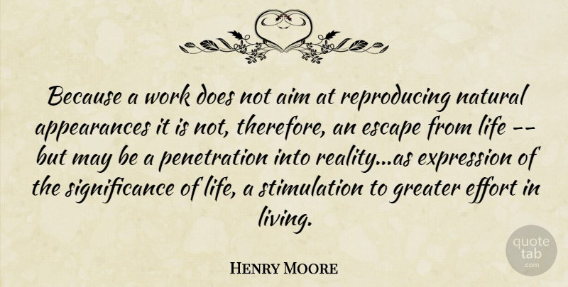 Henry Moore Quote About Reality, Expression, Effort: Because A Work Does Not...