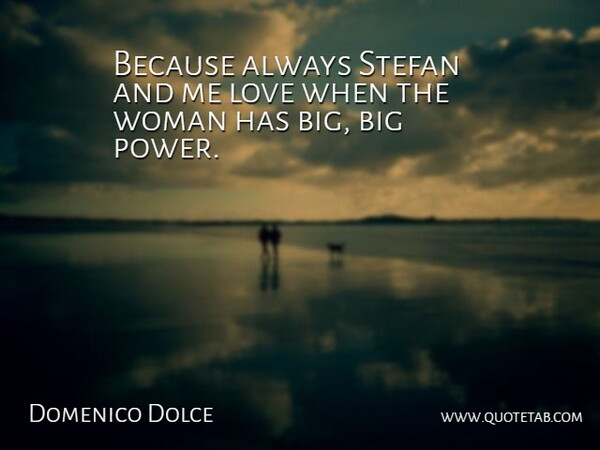 Domenico Dolce Quote About Love, Woman: Because Always Stefan And Me...